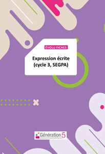 Evolu Fiches - Expression écrite (Cycle 3 / SEGPA)